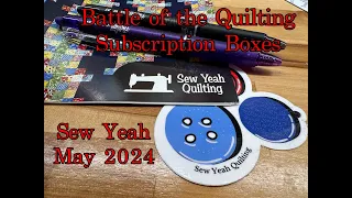 SEW YEAH - May 2024 - BATTLE OF THE QUILTING SUBSCRIPTION BOXES