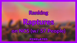 Ranking Raptures on NCS (w/ 57 People)