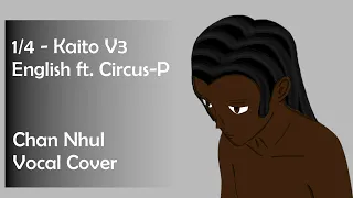 1/4 - Kaito V3 English ft. Circus-P (DJ-CPN Vocal Cover)