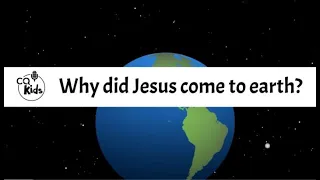 Why did Jesus come to earth? CQ Kids