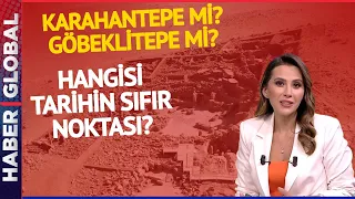 Göbeklitepe Mi? Karahantepe Mi? Hangisi Tarihin Sıfır Noktası? / Sıra Dışı Gündem