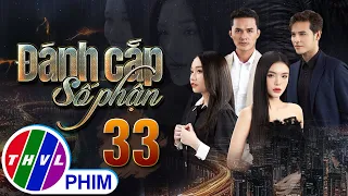 PHIM ĐÁNH CẮP SỐ PHẬN - TẬP 33 | PHIM BỘ VIỆT NAM HAY NHẤT 2023 | PHIM TÂM LÝ XÃ HỘI MỚI NHẤT 2023