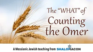 The "What" of Counting the Omer | 1 of 2 | #Messianic Teaching
