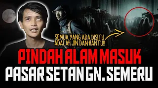 YAKIN BERANI NONTON CERITA INI.!! KESAKSIAN MENYERAMKAN 4 PENDAKI MASUK PASAR SETAN DI Gn. SEMERU