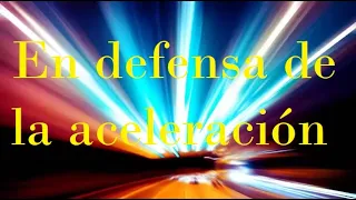 En defensa de la aceleración