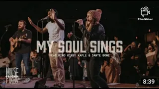 My soul sings- house fires ft Kirby Kaple, Dante Bowe