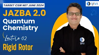 Quantum Chemistry | Rigid Rotor | CSIR NET June 2024 | JAZBA 2.0 | Lec-2 | IFAS