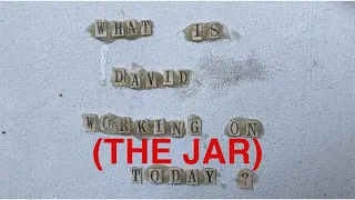 What Is David Working on Today? 7/25/20 - The Jar