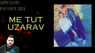 Gipsy mato pavlovce . me tut uzarav 2024  nazelane