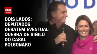 Dois Lados: Deputados debatem eventual quebra de sigilo do casal Bolsonaro | LIVE CNN