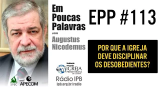 EPP #113   POR QUE A IGREJA DEVE DISCIPLINAR OS DESOBEDIENTES   AUGUSTUS NICODEM