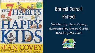 Story time with Ms. Julia - Bored! Bored! Bored! from The 7 Habits of Happy Kids by Sean Covey.