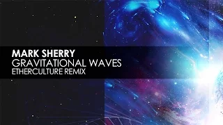 Mark Sherry - Gravitational Waves (Etherculture Remix)