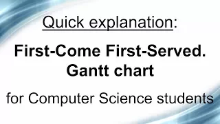 Quick explanation: First-come first-served (FCFS). Gantt chart.