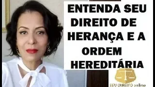 ENTENDA SEU DIREITO DA HERANÇA E A ORDEM HEREDITÁRIA