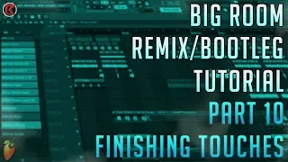 How To Make Big Room Bootleg | FL Studio 12 | 2019 [Part 10] (Finishing Touches)