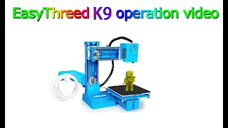 EasyThreed K9  3D Printer Install & operation video