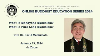 “What is Mahayana Buddhism? What is Pure Land Buddhism?” with Dr. David Matsumoto