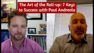 The Art of the Roll-up: 7 Keys to Success with Paul Andreola | SNN Network