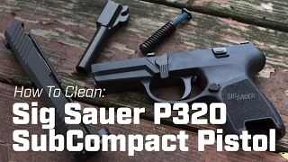 How To Clean: Sig Sauer P320 SubCompact Pistol