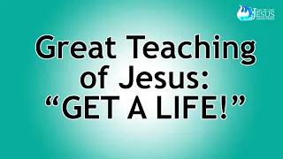 2023-10-11 Great teachings of Jesus: "GET A LIFE!" - Ed Lapiz