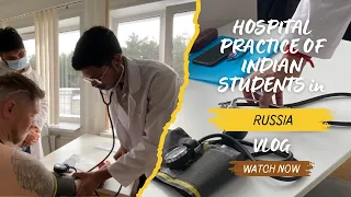 HOSPITAL PRACTICE OF INDIAN STUDENTS IN RUSSIA || PERM STATE MEDICAL UNIVERSITY || MBBS ABROAD VLOG