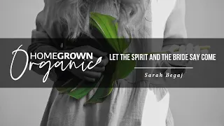 Sarah Begaj - Let The Spirit And The Bride Say Come