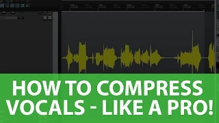 How To COMPRESS Vocals - Like a PRO!