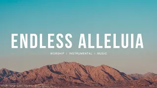 Endless Alleluia - Cory Asbury, Bethel Music | Instrumental worship | Deep Prayer