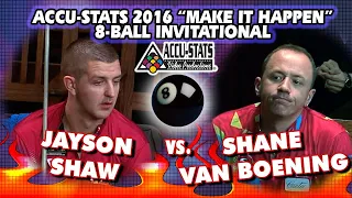 JAYSON SHAW vs SHANE VAN BOENING - 2016 Accu-Stats “MAKE IT HAPPEN” 8-Ball Invitational