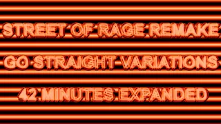 STREET OF RAGE REMAKE GO STRAIGHT VARIATIONS 42 MINUTES EXPANDED