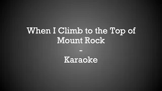 When I Climb to the Top of Mount Rock - Karaoke