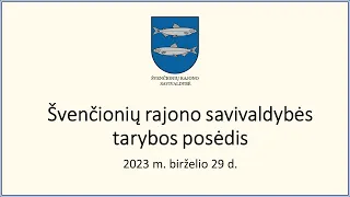 Švenčionių rajono savivaldybės tarybos posėdis 2023-06-29