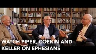 John Piper, Tim Keller and Richard Coekin talk about Ephesians