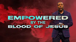 Easter Service - Empowered by the Blood of Jesus