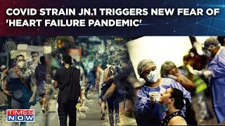 Covid Strain JN.1 Could Trigger Global Heart Failure Pandemic? Experts Issue Severe Warning