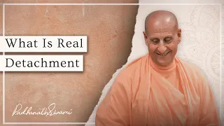 What Is Real Detachment? | His Holiness Radhanath Swami