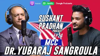 Episode 24: Prof. Dr. Yubaraj Sangroula | MCC | Sushant Pradhan Podcast