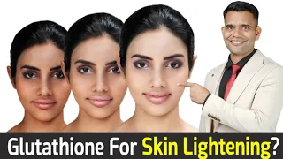 Skin Whitening Pills- Glutathione For Skin Whitening?? - Dr. Vivek Joshi