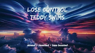 Lose Control - Teddy Swims  [slowed + reverbed + bass boosted]