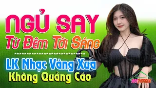 Cả Xóm Không Chịu Được Vì Quá Hay - 172 Bài Nhạc Vàng Xưa Dễ Ngủ KHÔNG QUẢNG CÁO Nghe Cực Êm Tai