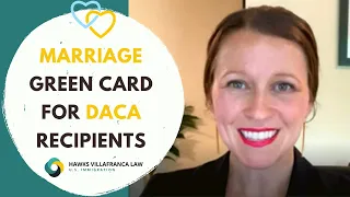 Marriage green card for DACA recipients - (IMMIGRATION TIPS)