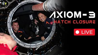 LIVE: SpaceX Axiom Mission 3 (Ax-3) Hatch Closure at the ISS