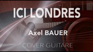 ICI LONDRES Axel BAUER - COVER GUITAR - accords + paroles -