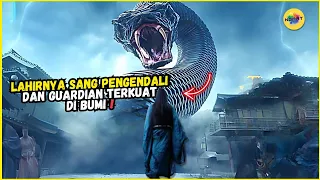 LAHIRNYA SANG PENGENDALI ULAR BENCANA DAN GUARDIAN TERKUAT DI BUMI | Alur Cerita Film