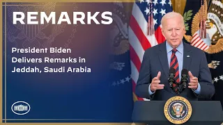 President Biden Delivers Remarks in Jeddah, Saudi Arabia