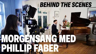 Morgensang med Phillip Faber // Behind the scenes