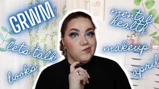 GRWM | LETS TALK ABOUT MY LIFE, MENTAL HEALTH, BOOKS & WHAT APRIL IS DOING TO ME