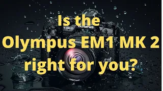Is the Olympus EM1 MK 2 right for you? Let's find out!