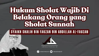 Bolehkah Sholat Wajib di Belakang Orang yang Sholat Sunnah? - Syaikh Shalih al-Fauzan